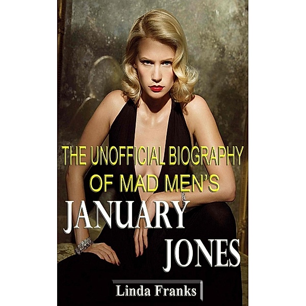 The Unofficial Biography of Mad Men's January Jones, Linda Franks