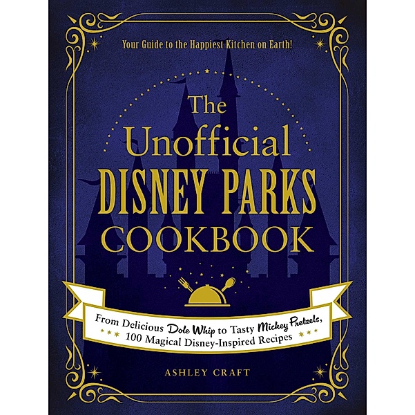 The Unofficial Disney Parks Cookbook / Unofficial Cookbook, Ashley Craft