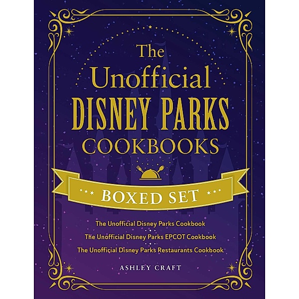 The Unofficial Disney Parks Cookbooks Boxed Set / Unofficial Cookbook, Ashley Craft