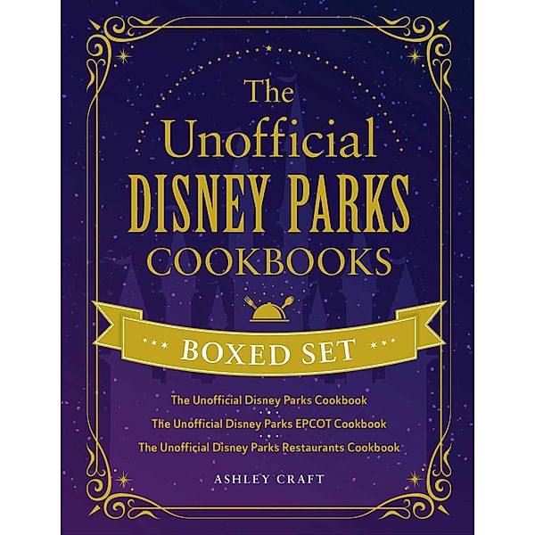 The Unofficial Disney Parks Cookbooks Boxed Set / Unofficial Cookbook, Ashley Craft