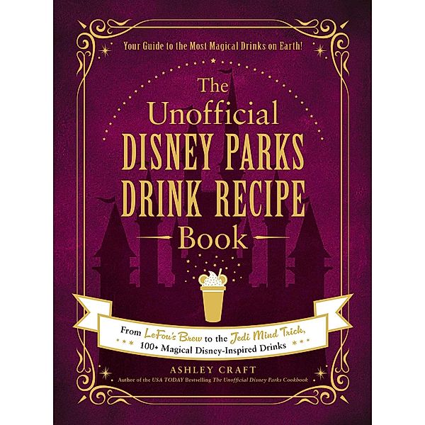 The Unofficial Disney Parks Drink Recipe Book / Unofficial Cookbook, Ashley Craft