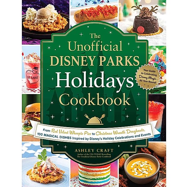 The Unofficial Disney Parks Holidays Cookbook, Ashley Craft