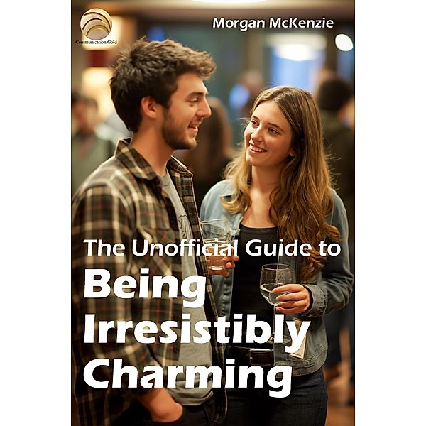 The Unofficial Guide to Being Irresistibly Charming, Morgan McKenzie