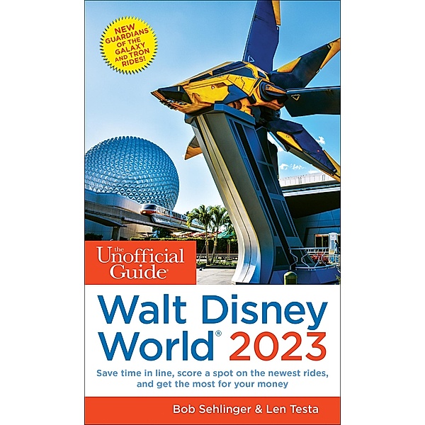 The Unofficial Guide to Walt Disney World 2023 / Unofficial Guides, Bob Sehlinger, Len Testa