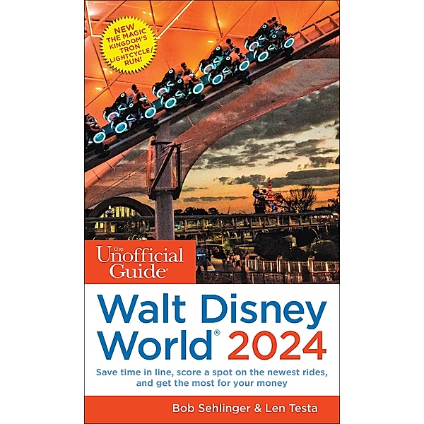 The Unofficial Guide to Walt Disney World 2024 / Unofficial Guides, Bob Sehlinger, Len Testa