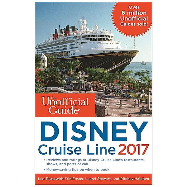 The Unofficial Guides: The Unofficial Guide to Disney Cruise Line 2017, Len Testa, Erin Foster, Ritchey Halphen, Laurel Stewart