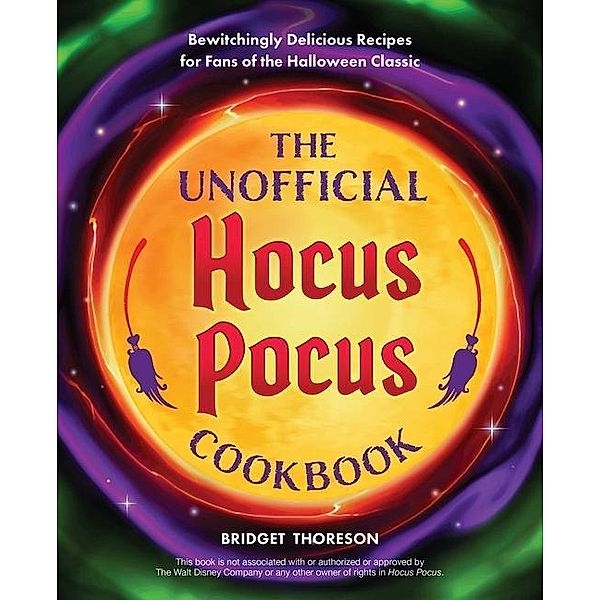 The Unofficial Hocus Pocus Cookbook: Bewitchingly Delicious Recipes for Fans of the Halloween Classic, Bridget Thoreson