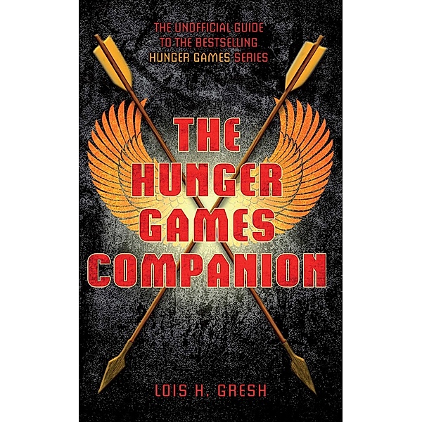 The Unofficial Hunger Games Companion, Lois H. Gresh