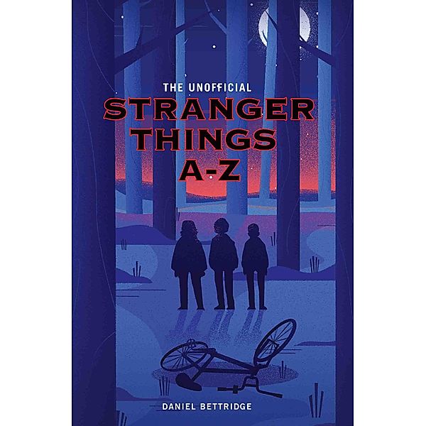 The Unofficial Stranger Things A-Z, Daniel Bettridge
