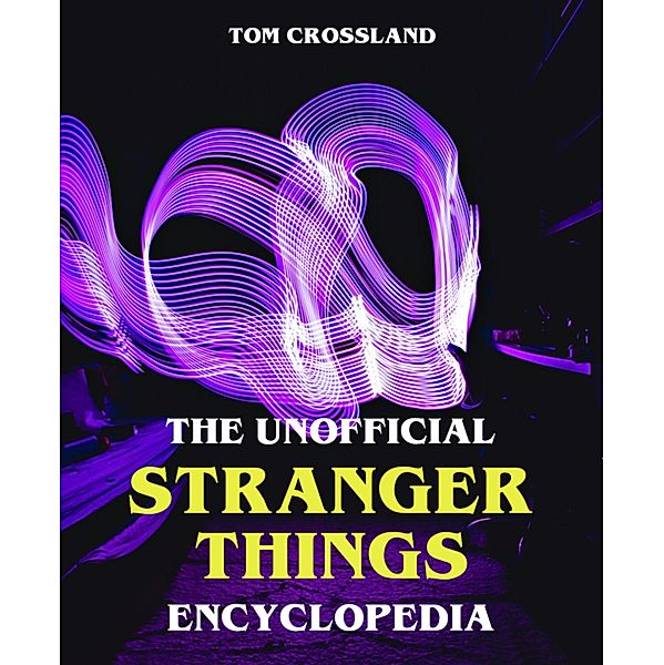 The Unofficial Stranger Things Encyclopedia, Tom Crossland
