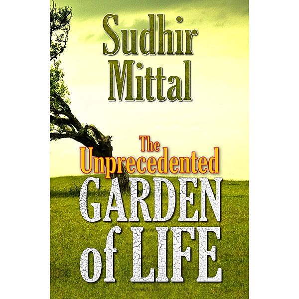 The Unprecedented Garden of Life, Sudhir Mittal