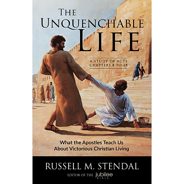 The Unquenchable Life: What the Apostles Teach Us About Victorious Christian Living, Russell M. Stendal