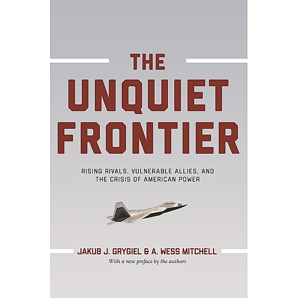The Unquiet Frontier, Jakub J. Grygiel, A. Wess Mitchell