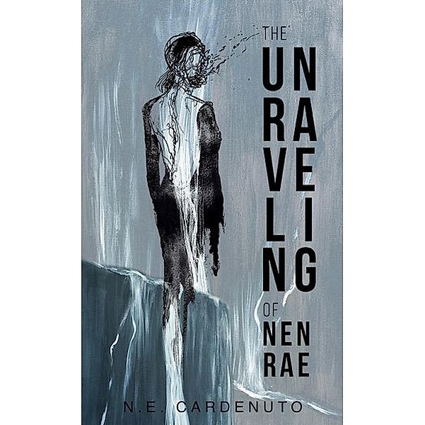 The Unraveling of Nenrae, N. E. Cardenuto