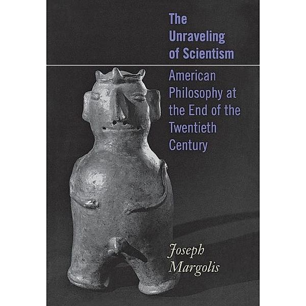 The Unraveling of Scientism, Joseph Margolis