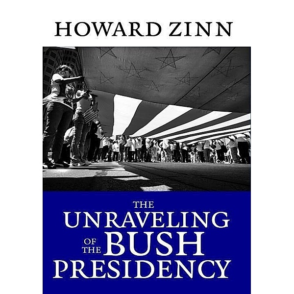 The Unraveling of the Bush Presidency, Howard Zinn
