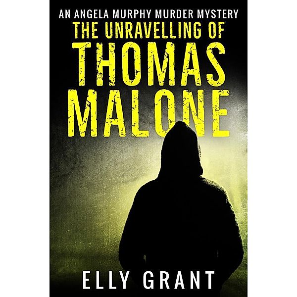 The Unravelling of Thomas Malone / Angela Murphy Murder Mysteries Bd.1, Elly Grant