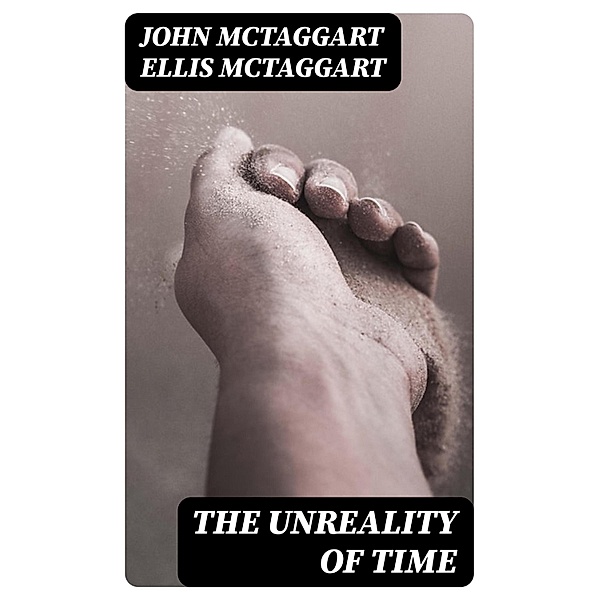 The Unreality of Time, John McTaggart Ellis McTaggart