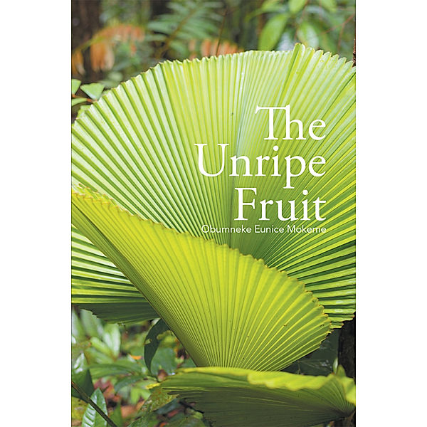 The Unripe Fruit, Obumneke Eunice Mokeme