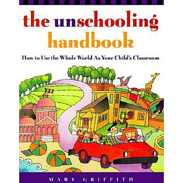 The Unschooling Handbook / Prima Home Learning Library, Mary Griffith