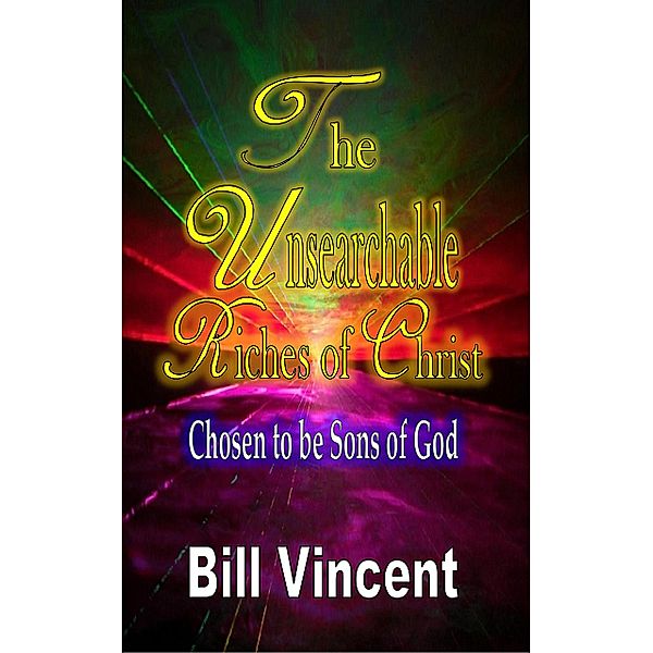 The Unsearchable Riches of Christ, Bill Vincent