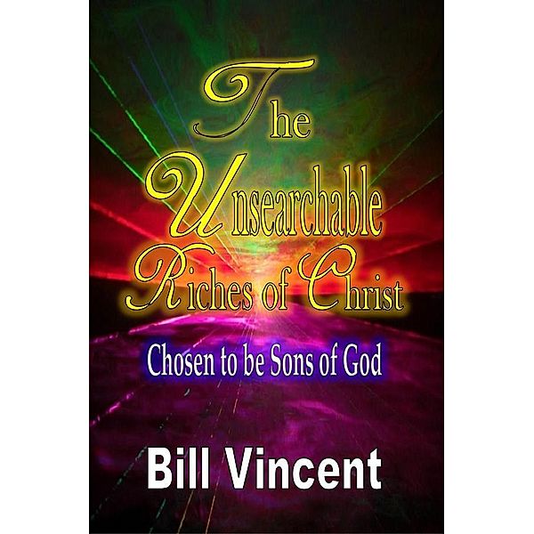 The Unsearchable Riches of Christ, Bill Vincent