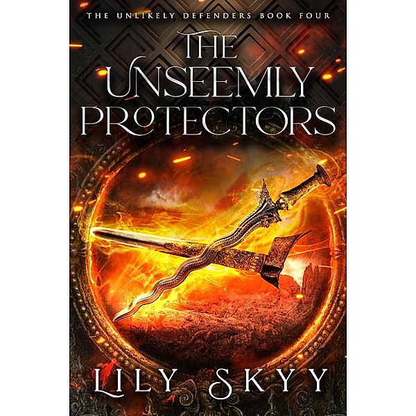 The Unseemly Protectors / The Unlikely Defenders Bd.4, Lily Skyy