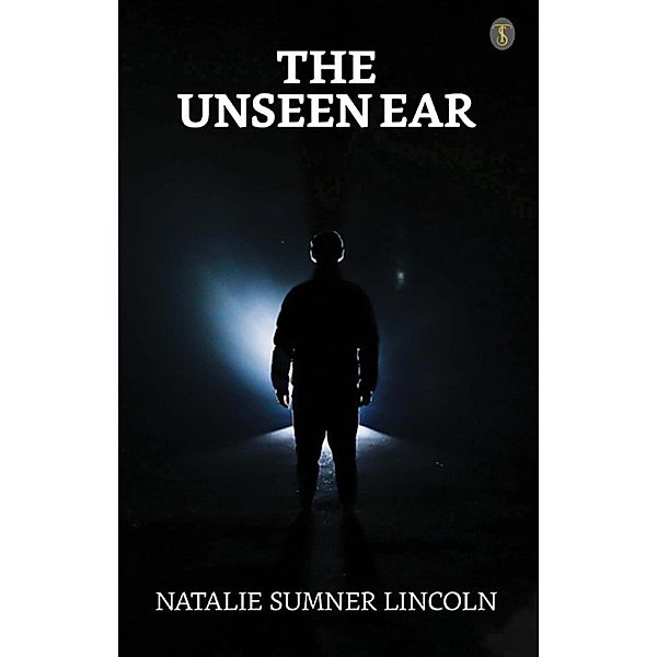 The Unseen Ear / True Sign Publishing House, Natalie Sumner Lincoln