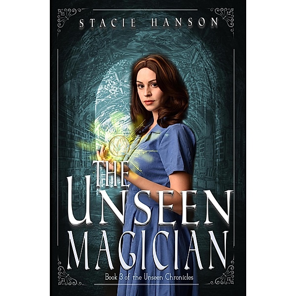 The Unseen Magician (The Unseen Chronicles, #3) / The Unseen Chronicles, Stacie Hanson