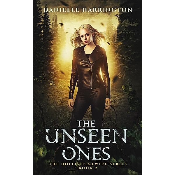 The Unseen Ones (The Hollis Timewire Series, #2) / The Hollis Timewire Series, Danielle Harrington