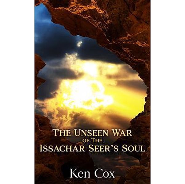 The Unseen War of the Issachar Seer's Soul, Ken Cox