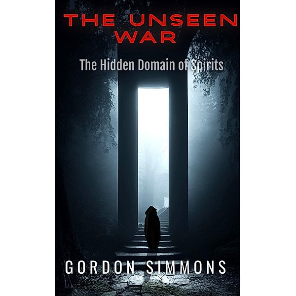 The Unseen War, (The Hidden Domain of Spirits), Gordon Simmons