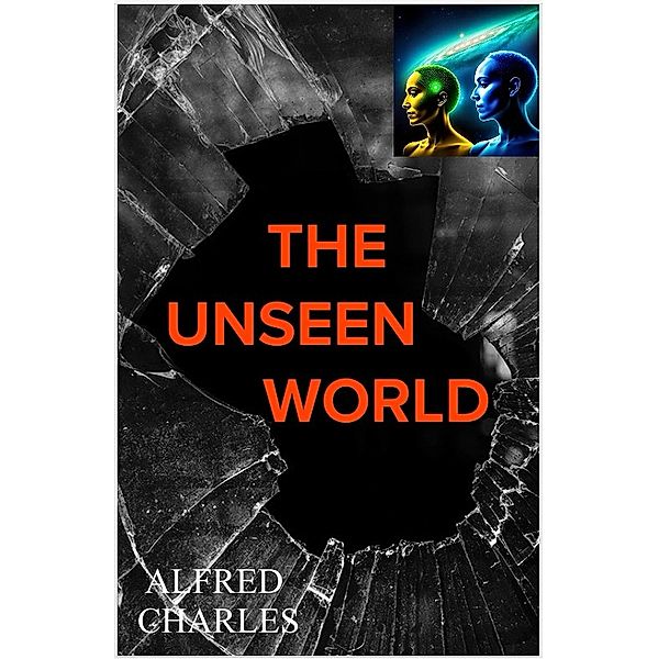 The Unseen World, Alfred Charles