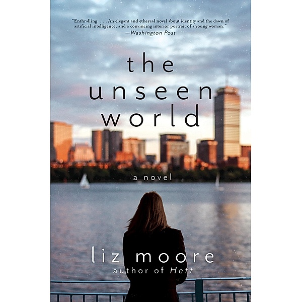 The Unseen World: A Novel, Liz Moore