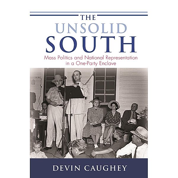 The Unsolid South / Princeton Studies in American Politics: Historical, International, and Comparative Perspectives Bd.159, Devin Caughey