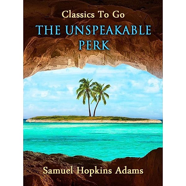 The Unspeakable Perk, Samuel Hopkins Adams