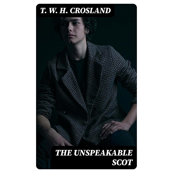 The Unspeakable Scot, T. W. H. Crosland