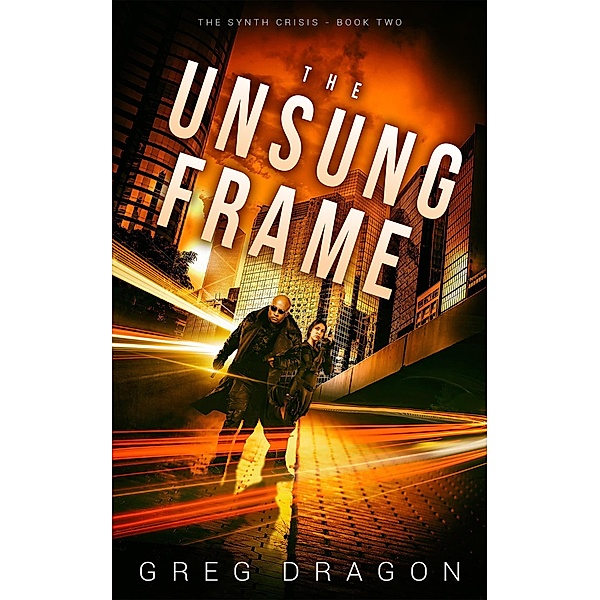 The Unsung Frame (The Synth Crisis, #2) / The Synth Crisis, Greg Dragon