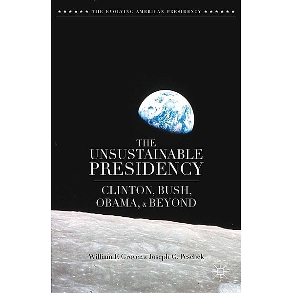 The Unsustainable Presidency / The Evolving American Presidency, W. Grover, J. Peschek