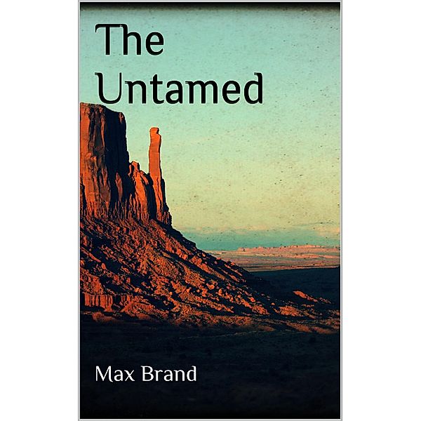 The Untamed, Max Brand