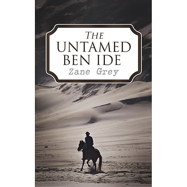 The Untamed Ben Ide, Zane Grey