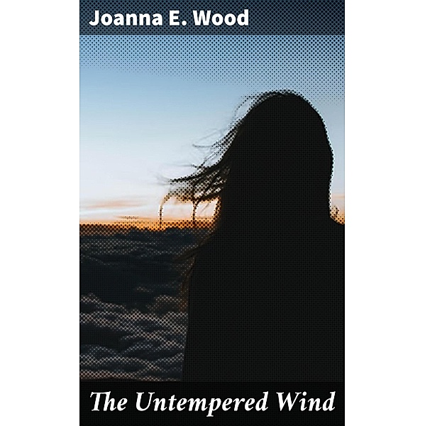 The Untempered Wind, Joanna E. Wood