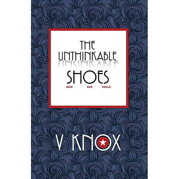 The Unthinkable Shoes, V Knox