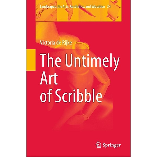 The Untimely Art of Scribble / Landscapes: the Arts, Aesthetics, and Education Bd.34, Victoria de Rijke