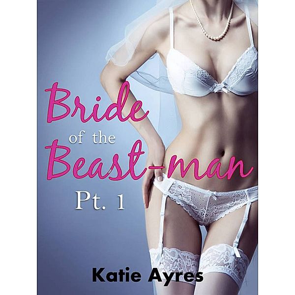 The Untold Chronicles of Noble's Isle: Bride of the Beast-man Pt. 1, Katie Ayres