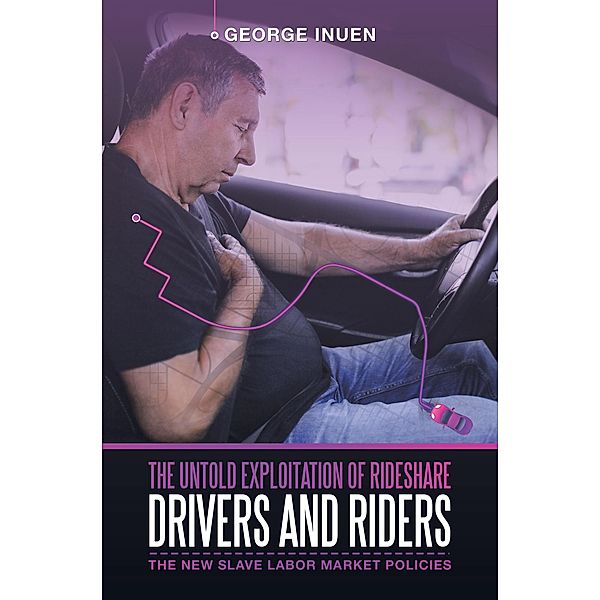 The Untold Exploitation of Rideshare Drivers and Riders, George Inuen