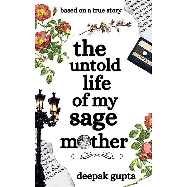 The Untold Life of My Sage Mother, Deepak Gupta