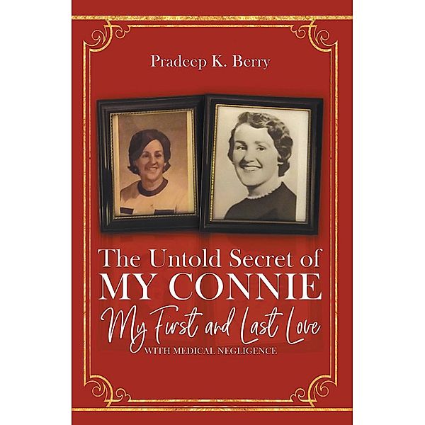 The Untold Secret of My Connie My First and Last Love, Pradeep K. Berry