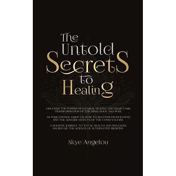 The Untold Secrets to Healing, Skye Angelou