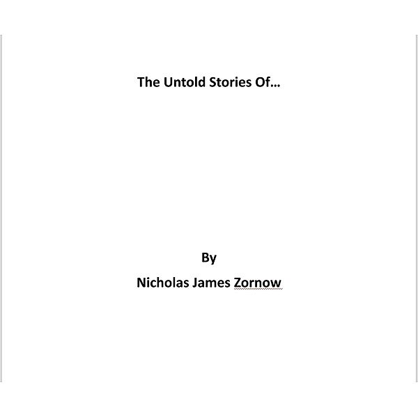 The Untold Stories Of..., Nicholas James Zornow